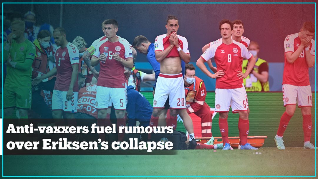 Why did anti-vaxxers fuel rumours over Christian Eriksen’s collapse?