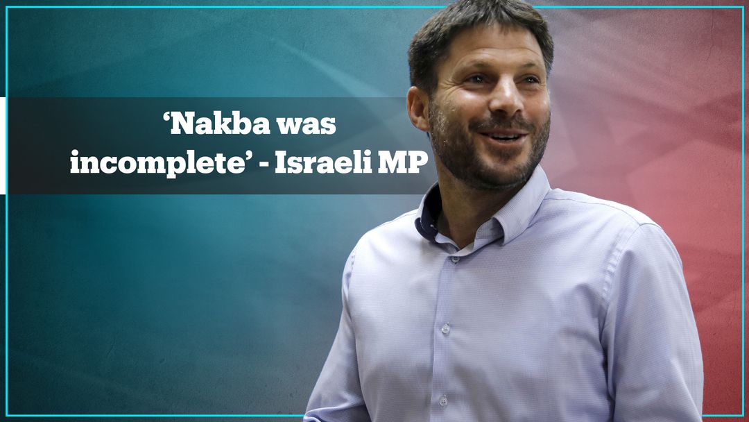 Israeli far-right MP Bezalel Smotrich tells Arab lawmakers ‘Nakba was incomplete’
