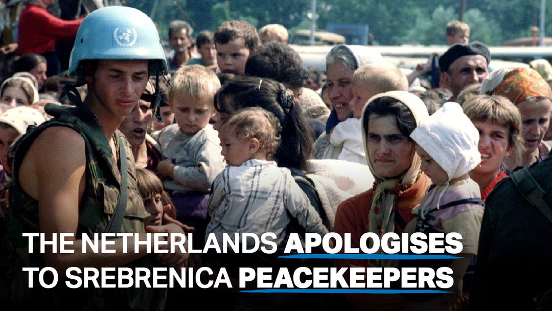 The Netherlands apologises to Srebrenica peacekeepers