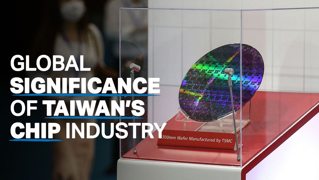 Significance of Taiwan’s chip industry amid China tensions