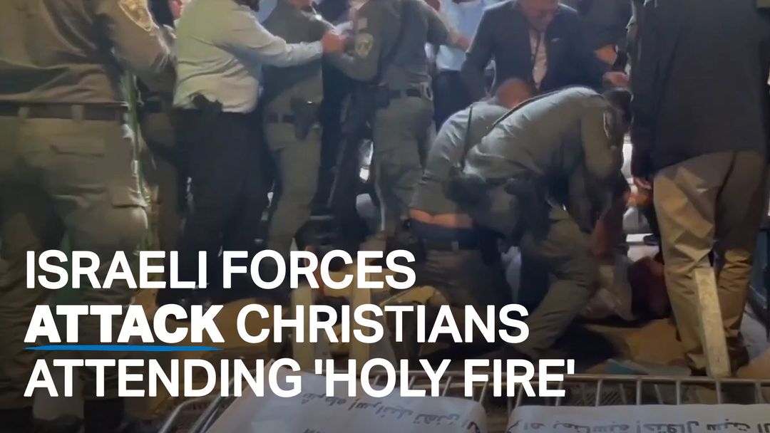 Israeli forces attack Christians ahead of Holy Fire ceremony
