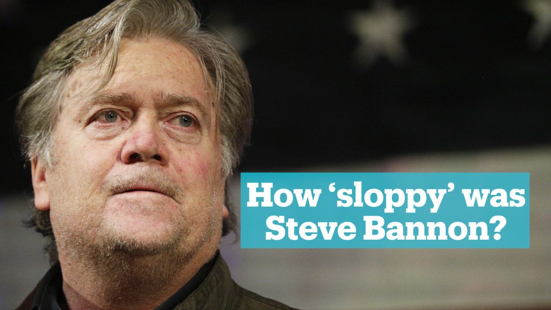 How “sloppy” was Steve Bannon?