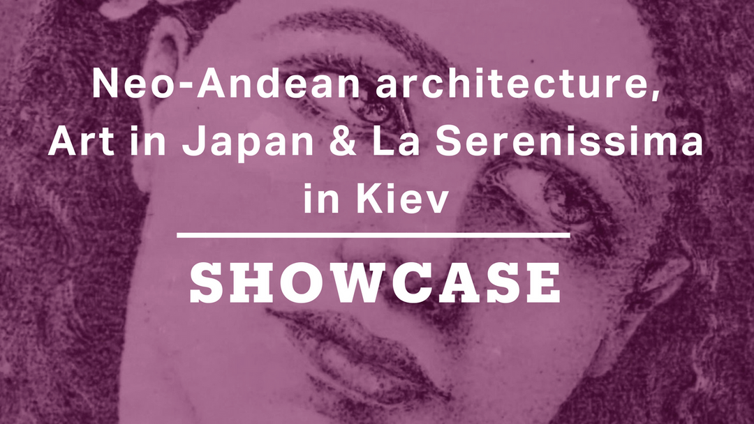 Neo-Andean architecture, Art in Japan & La Serenissima in Kiev | Full Episode | Showcase