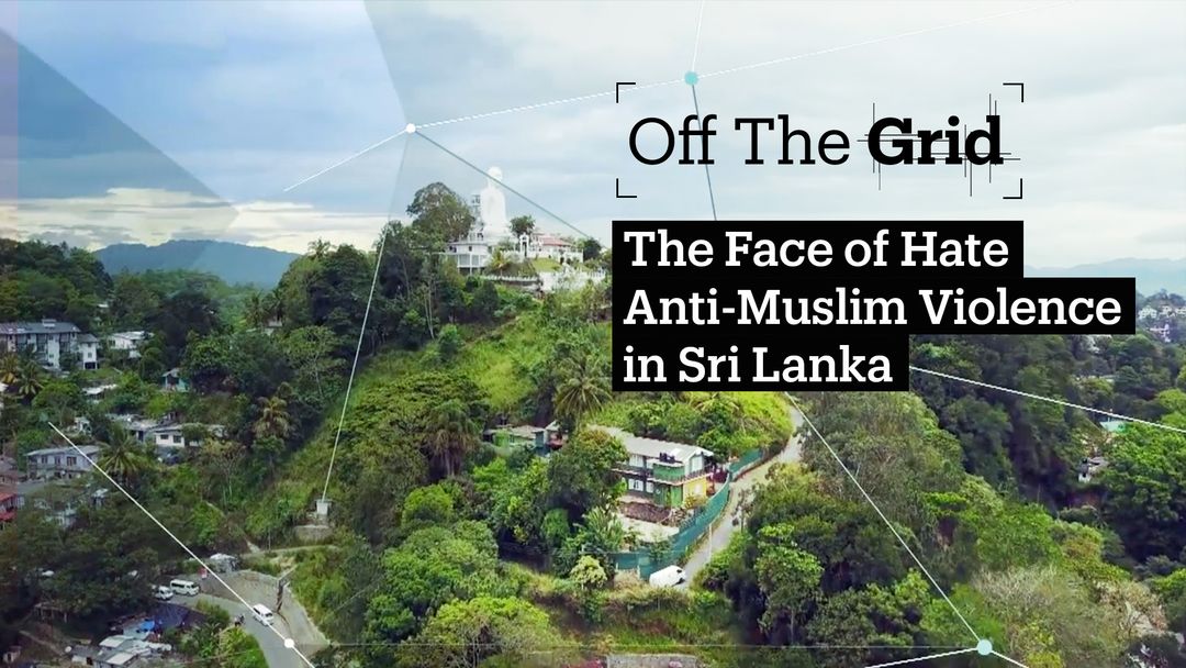 Off The Grid - The Face of Hate, Anti-Muslim violence in Sri Lanka