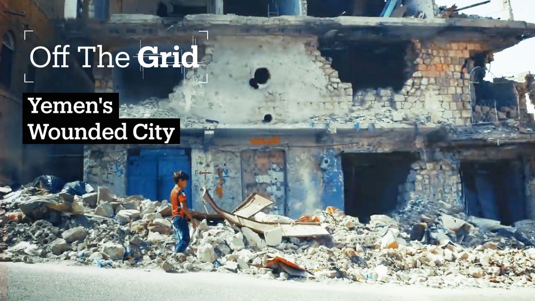 Off The Grid - Taiz, Yemen's Wounded City