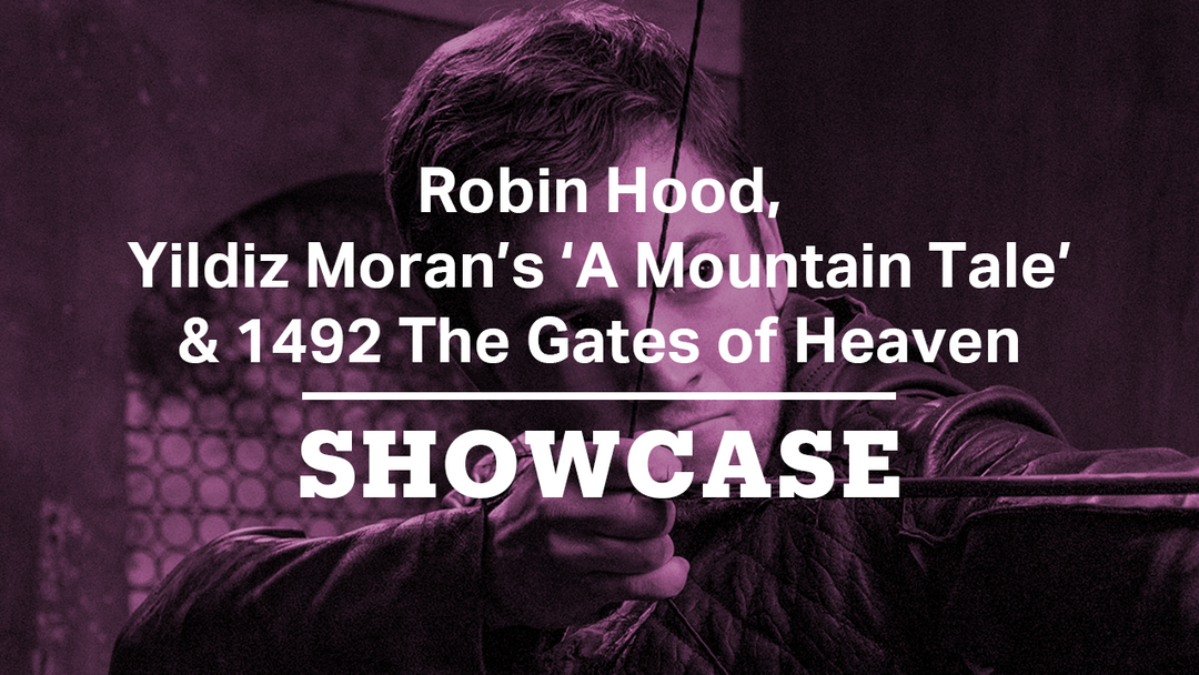 Robin Hood, Yildiz Moran's A Mountain Tale & 1492 The Gates of Heaven | Full Episode | Showcase