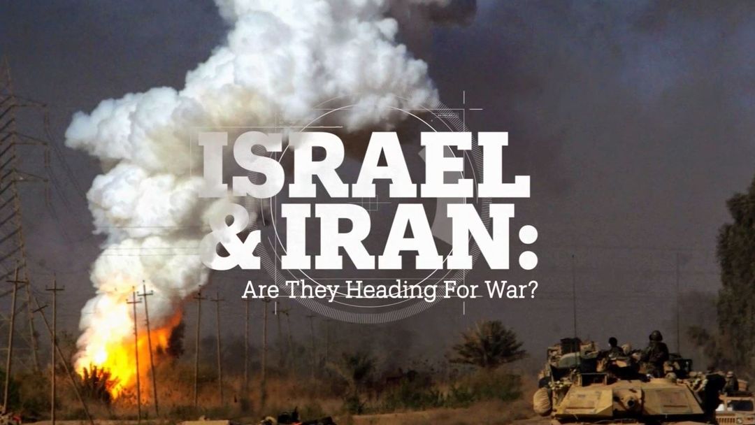 Israel and Iran: Are they heading for war?