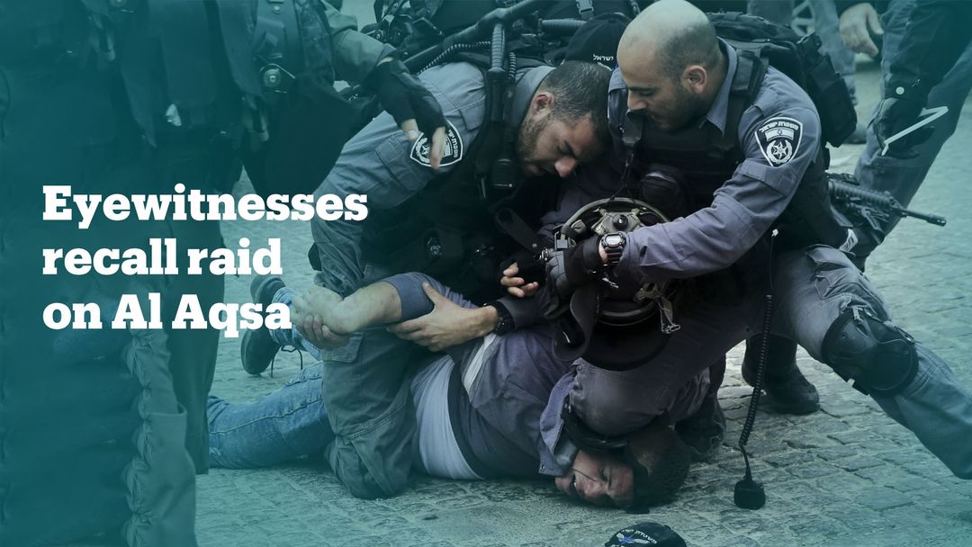 Eyewitnesses recount the Israeli raid on the Al Aqsa Mosque