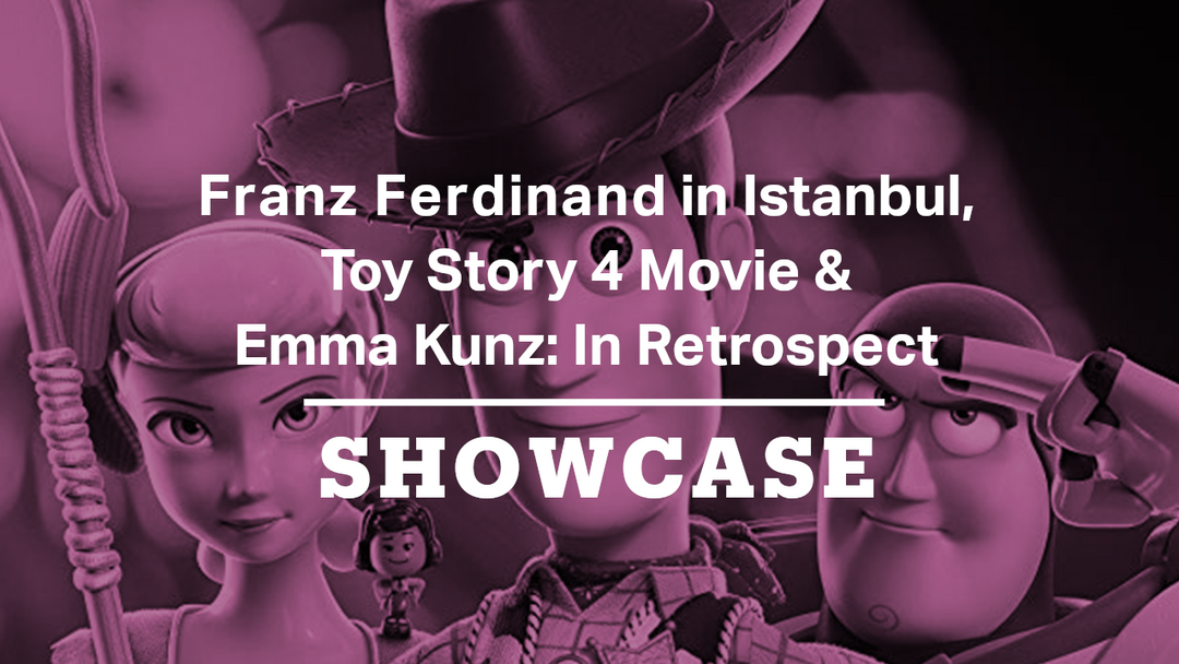 Franz Ferdinand in Istanbul, Toy Story 4 & Emma Kunz: In Retrospect | Full Episode | Showcase