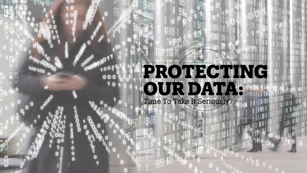 PROTECTING OUR DATA: Time to take it seriously?