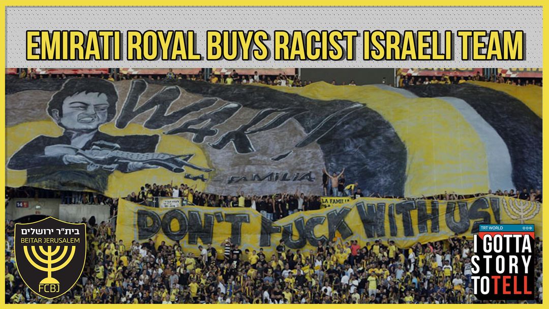 Emirati royal buys "the most racist football team in Israel" |  I Gotta Story To Tell | Episode 19