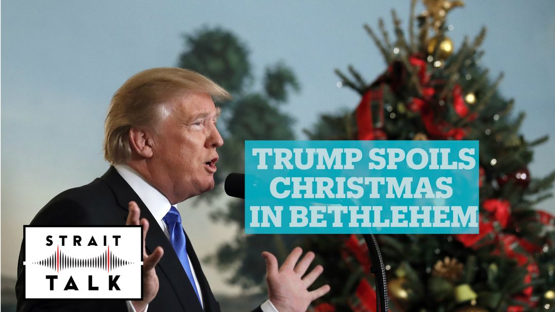 Christians in Bethlehem say Trump’s decision to move the US embassy spoiled Christmas | Strait Talk