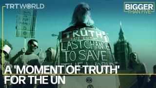 A 'Moment of Truth' for the UN | Bigger Than Five