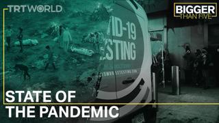 State of the Pandemic | Bigger Than Five