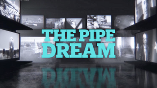 The Pipe Dream | Part One
