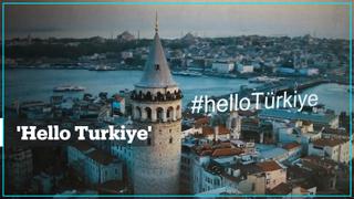 'Hello Turkiye' campaign to raise global awareness