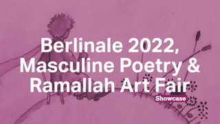 Berlinale 2022 | Masculine Poetry  | Ramallah Art Fair