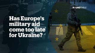 Has Europe's military aid come too late for Ukraine?