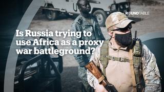 RUSSIA: Using Africa as a proxy war battleground?