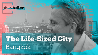 The Life-Sized City - Bangkok | Storyteller | Trailer