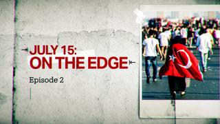 July 15: On the Edge | Episode 2