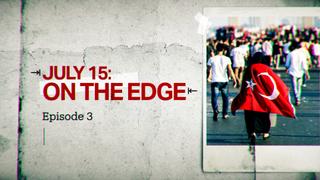 July 15: On the Edge | Episode 3