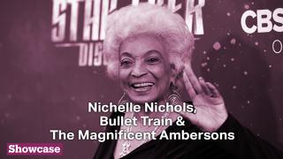 Nichelle Nichols’ Legacy | Bullet Train & The Magnificent Ambersons Anniversary