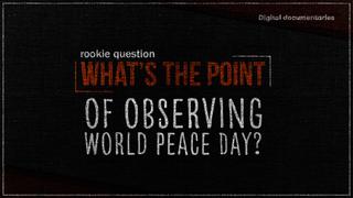 What’s the point of observing World Peace Day?