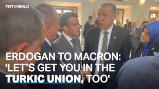 Erdogan to Macron: 'Let’s get you in the Turkic union, too'