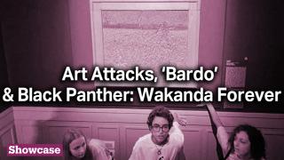 Art Attacks | ‘Bardo, False Chronicle of a Handful of Truths’ & Black Panther: Wakanda Forever