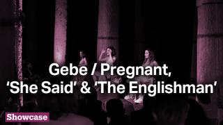 Gebe / Pregnant | ‘She Said’ & ‘The Englishman’