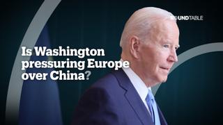Is Washington pressuring Europe over China?