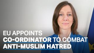 New EU co-ordinator to combat anti-Muslim hatred