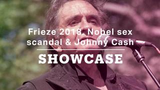 Frieze 2018, Nobel sex scandal & Johnny Cash | Full Episode | Showcase