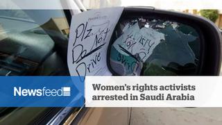 NewsFeed: Women rights activists arrested in Saudi Arabia