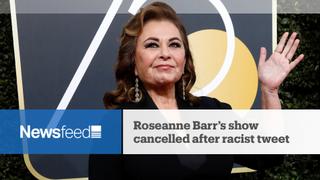 NewsFeed: Roseanne Barr’s racist tweet gets her show cancelled