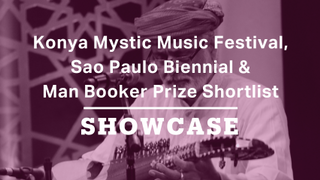 Konya Mystic Music Festival, Sao Paulo Biennial & Man Booker Shortlist | Full Episode | Showcase