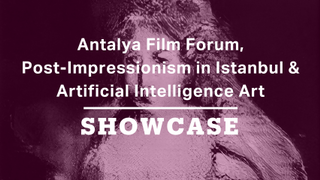 Antalya Film Forum, Post-Impressionism & Artificial Intelligence Art | Full Episode | Showcase