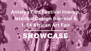 Antalya Film Festival, Istanbul Design Biennial & 1-54 African Art Fair | Full Episode | Showcase