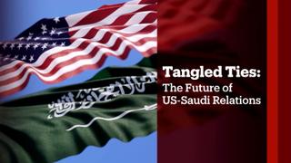 Tangled Ties: The future of US-Saudi Relations