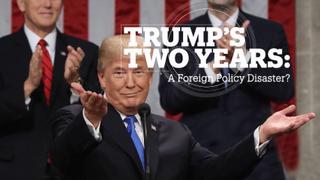 Trump’s Two Years: A foreign policy disaster?