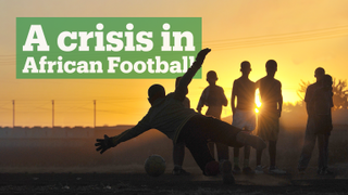 A crisis in African Football - Beyond The Game Special