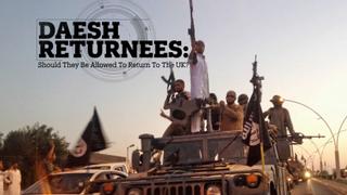 Daesh Returnees: Should they be allowed to return to the UK?