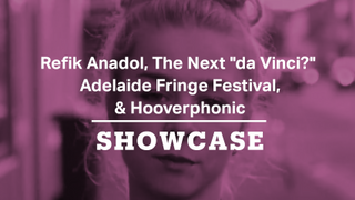 Refik Anadol's Melting Memories, Adelaide Fringe Festival & Hooverphonic | Full Episode | Showcase
