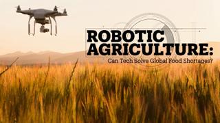 Robotic Farming: Can technology solve global food shortages?