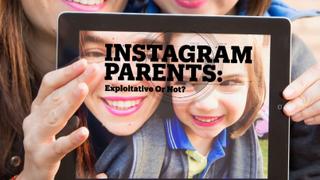 Instagram Parents: Exploitative or not?