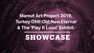 Mamut Art Project 2019, Turkey ONE & Play it Loud Exhibition | Full Episode | Showcase