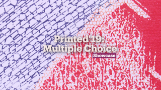 Printed'19: Multiple Choice | Exhibitions | Showcase