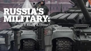 RUSSIA’s MILITARY: Is it really a threat?