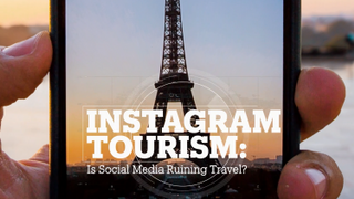 INSTAGRAM TOURISM: Is social media ruining travel?